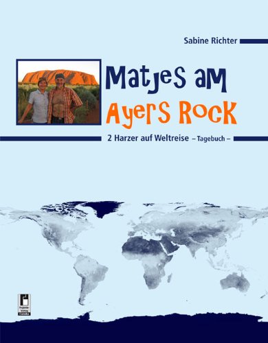 Matjes am Ayers Rock: 2 Harzer auf Weltreise - Tagebuch Leisure, Home & Garden