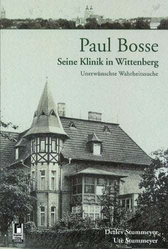 Paul Bosse - Seine Klinik in Wittenberg: Eine unerwünschte Wahrheitssuche Politics & History