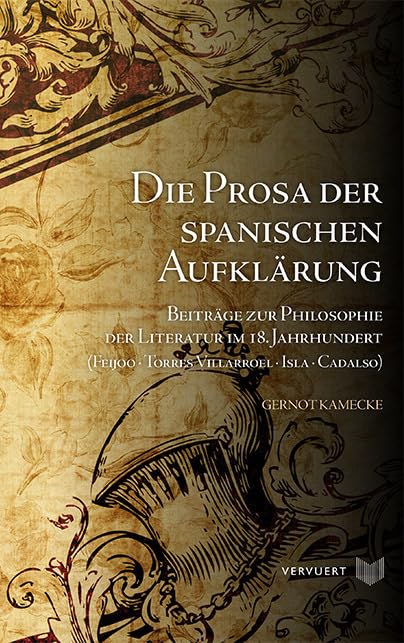 Die Prosa der spanischen Aufklärung. Beiträge zur Philosophie der Literatur im 18. Jahrhundert (Feijoo - Torres Villarroel - Isla - Cadalso). (La ... Los siglos XVIII y XIX en España) Contemporary literature Books