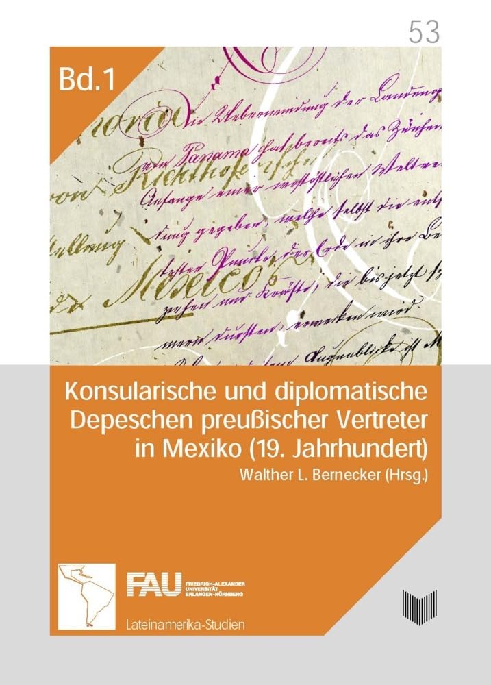 Konsularische und diplomatische Depeschen preußischer Vertreter in Mexiko (19. Jahrhundert). Eine Quellenedition (Erlanger Lateinamerika-Studien) Business, Finance & Career