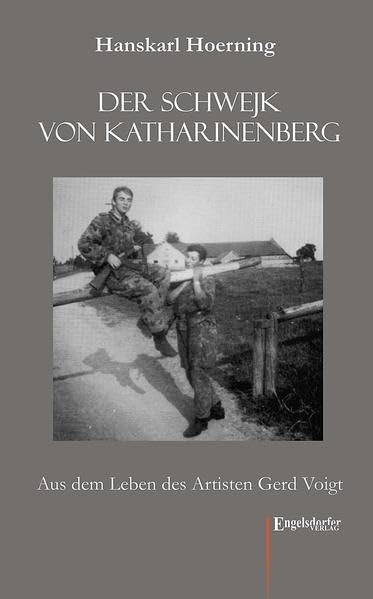 Der Schwejk von Katharinenberg: Aus dem Leben des Artisten Gerd Voigt. Aufgeschrieben von einem Pfeffermüller i. R. Books