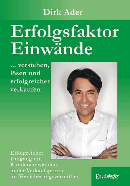 Erfolgsfaktor Einwände ... verstehen, lösen und erfolgreicher verkaufen: Erfolgreicher Umgang mit Kundeneinwänden in der Verkaufspraxis für Versicherungsvermittler Law