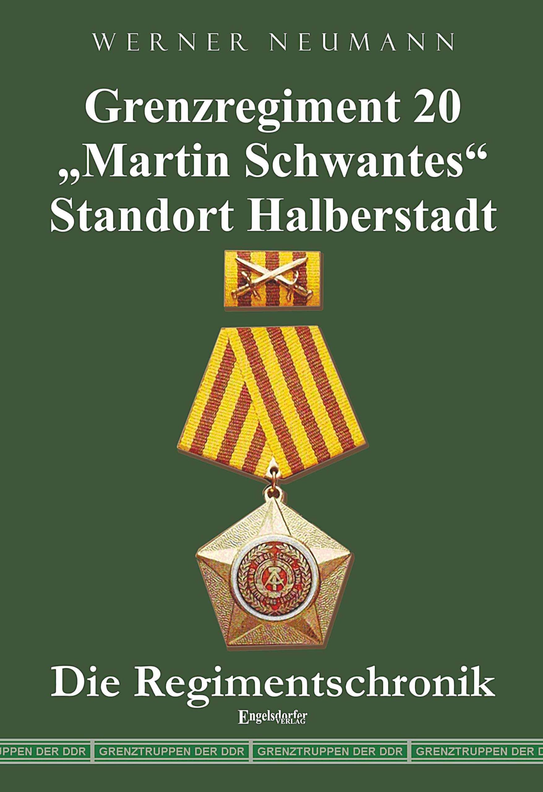 Grenzregiment 20 Martin Schwantes" Standort Halberstadt. Die Regimentschronik German history