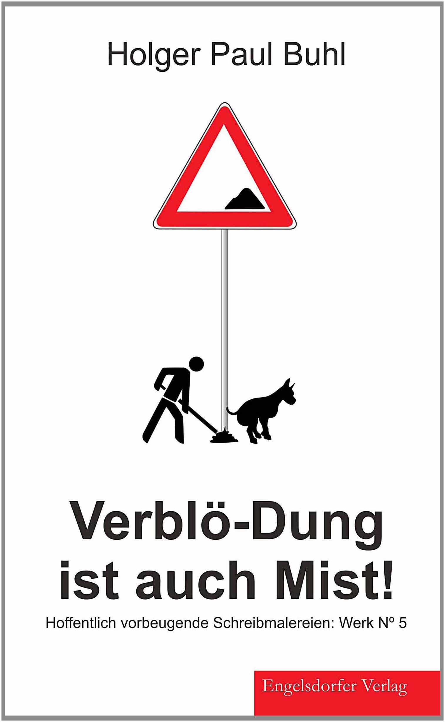 Verblö-Dung ist auch Mist!: Hoffentlich vorbeugende Schreibmalereien: Werk Nr. 5 Poetry