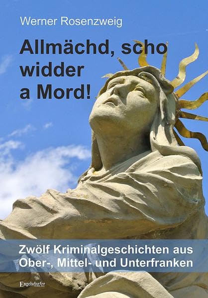 Allmächd, scho widder a Mord!: Zwölf Kriminalgeschichten aus Ober-, Mittel- und Unterfranken Contemporary literature