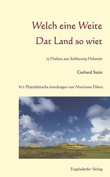 Welch eine Weite - Dat Land so wiet. 75 Haikus aus Schleswig-Holstein: In't Plattdüütsche överdragen vun Marianne Ehlers Poetry