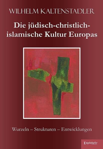 Die jüdisch-christlich-islamische Kultur Europas: Wurzeln - Strukturen - Entwicklungen Politics & History