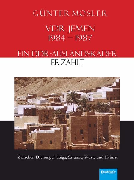 VDR Jemen 1984-1987 - ein DDR-Auslandskader erzählt: Zwischen Dschungel, Taiga, Savanne, Wüste und Heimat Leisure, Home & Garden