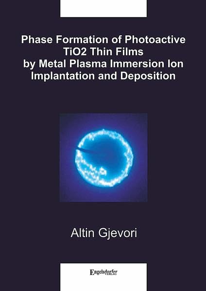 Phase Formation of Photoactive TiO2 Thin Films by Metal Plasma Immersion Ion Implantation and Deposition Natural Sciences