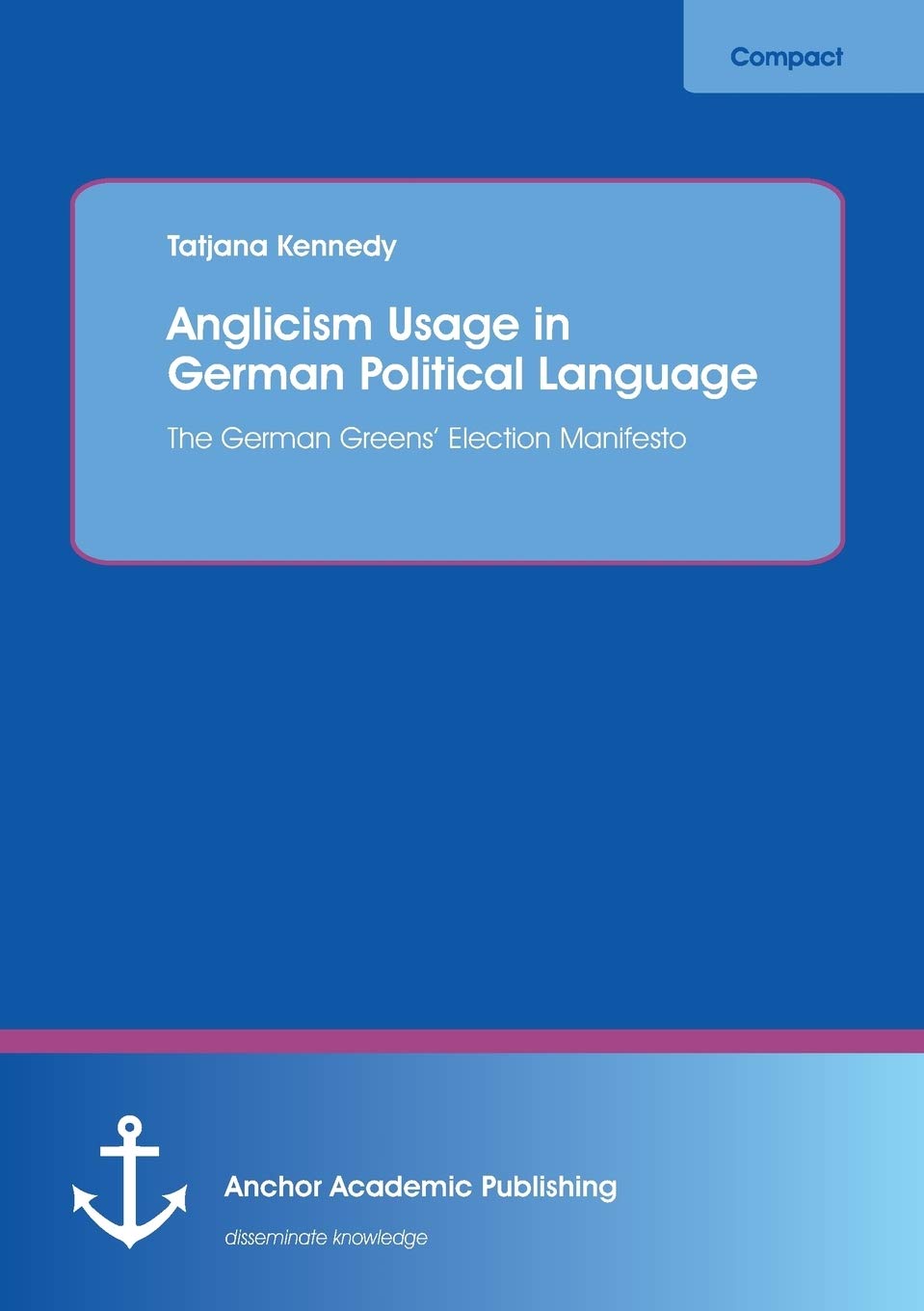 Anglicism Usage in German Political Language: The German Greens' Election Manifesto: The German Green Party's Election Manifesto Books
