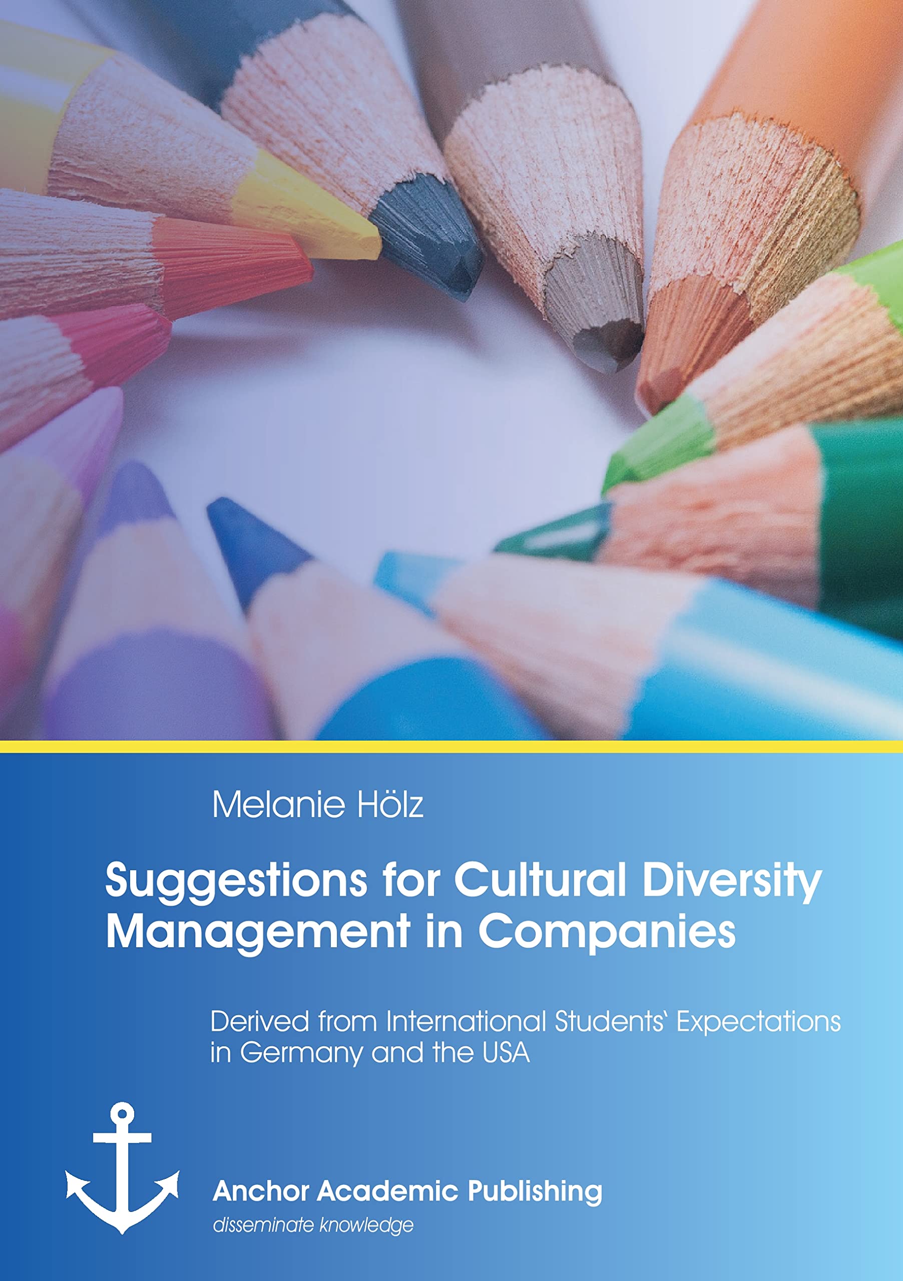 Suggestions for Cultural Diversity Management in Companies: Derived from International Students' Expectations in Germany and the USA Law