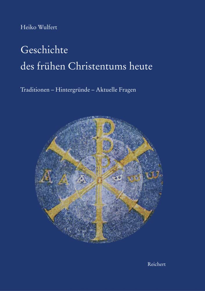 Geschichte des frühen Christentums heute: Traditionen - Hintergründe - Aktuelle Fragen Philosophy