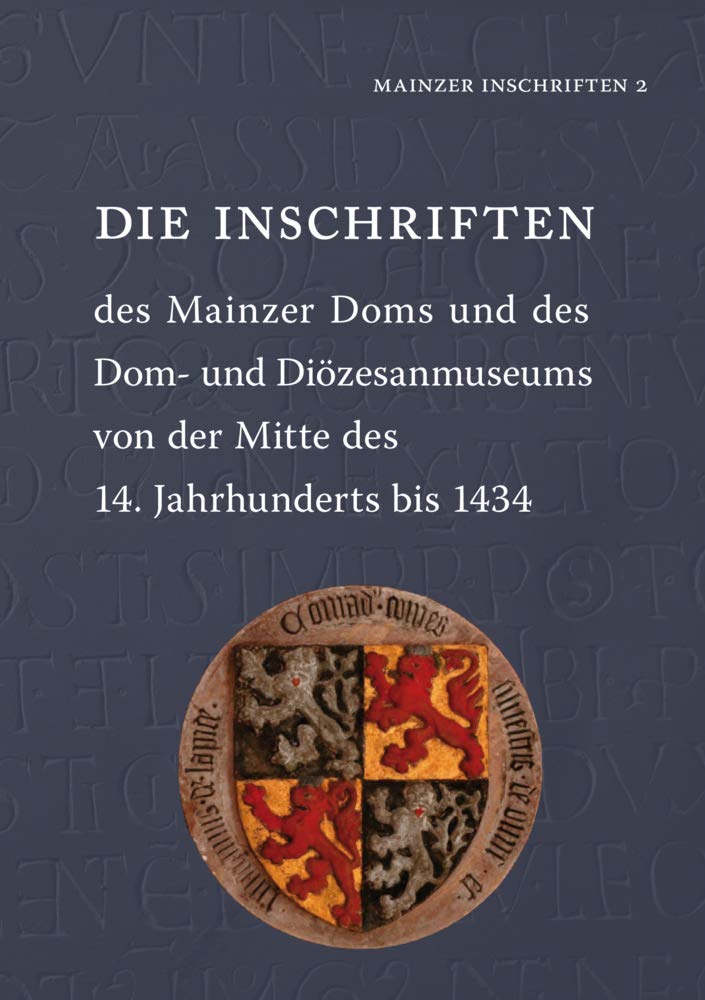 Die Inschriften des Mainzer Doms und des Dom- und Diözesanmuseums von der Mitte des 14. Jahrhunderts bis 1434 (Die Deutschen Inschriften, Band 2) Social Sciences