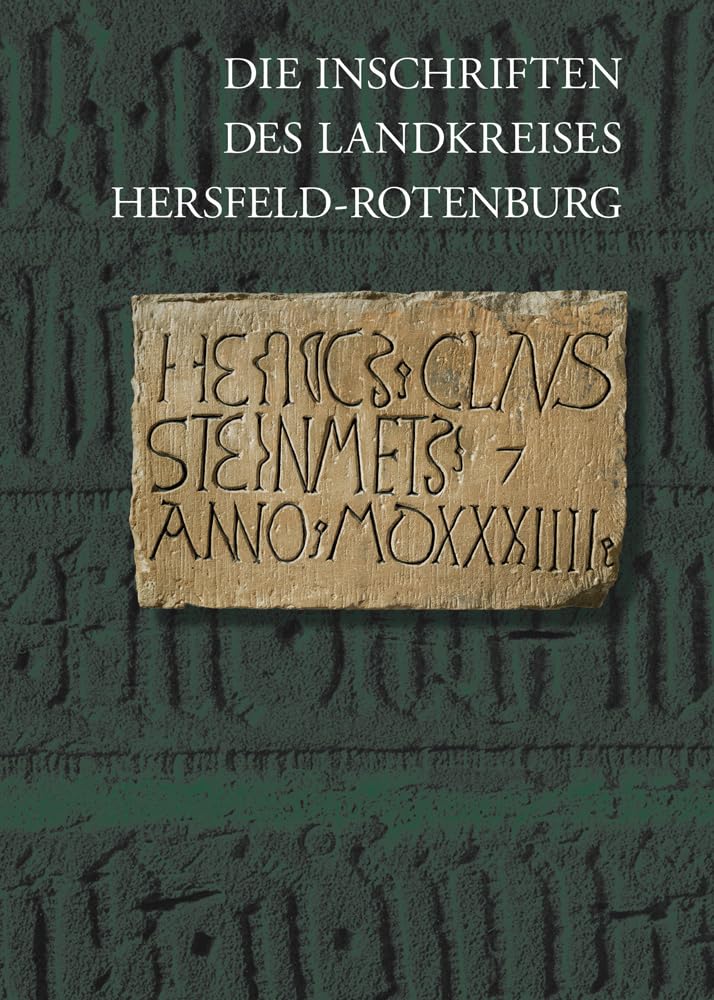 Die Inschriften des Landkreises Hersfeld–Rotenburg (Die Deutschen Inschriften, Band 14) Books