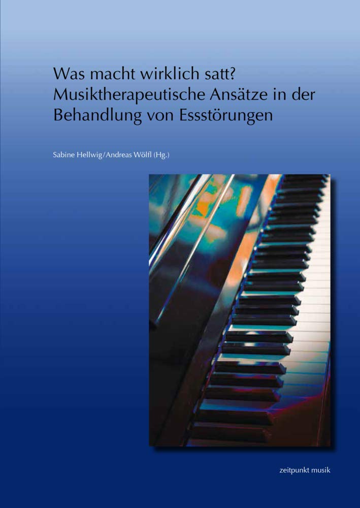 Was macht wirklich satt? – Musiktherapeutische Ansätze in der Behandlung von Essstörungen: 23. Musiktherapietagung am Freien Musikzentrum München e. ... münchen. Beiträge zur Musiktherapie) Medicine