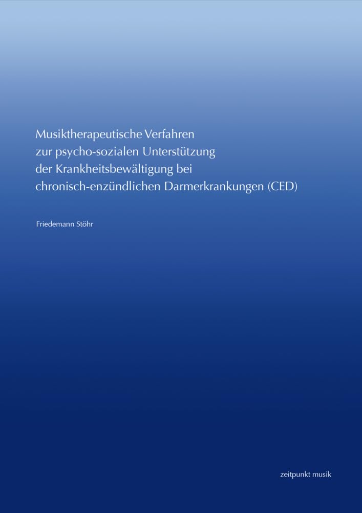 Musiktherapeutische Verfahren zur psycho-sozialen Unterstützung der Krankheitsbewältigung bei chronisch-entzündlichen Darmerkrankungen (CED): ... Basis (zeitpunkt musik) Medicine