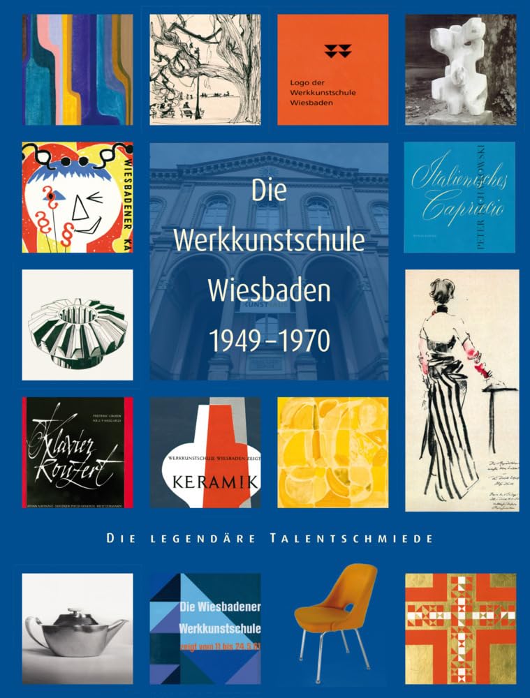 Die Werkkunstschule Wiesbaden 1949-1970: Die legendäre Talentschmiede (Kunstgeschichte Wiesbaden, Band 4) Film, Art & Culture