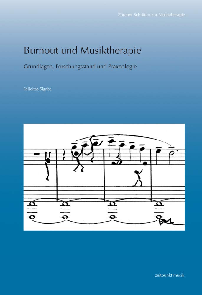 Burnout und Musiktherapie: Grundlagen, Forschungsstand und Praxeologie (Zürcher Schriften zur Musiktherapie) Medicine