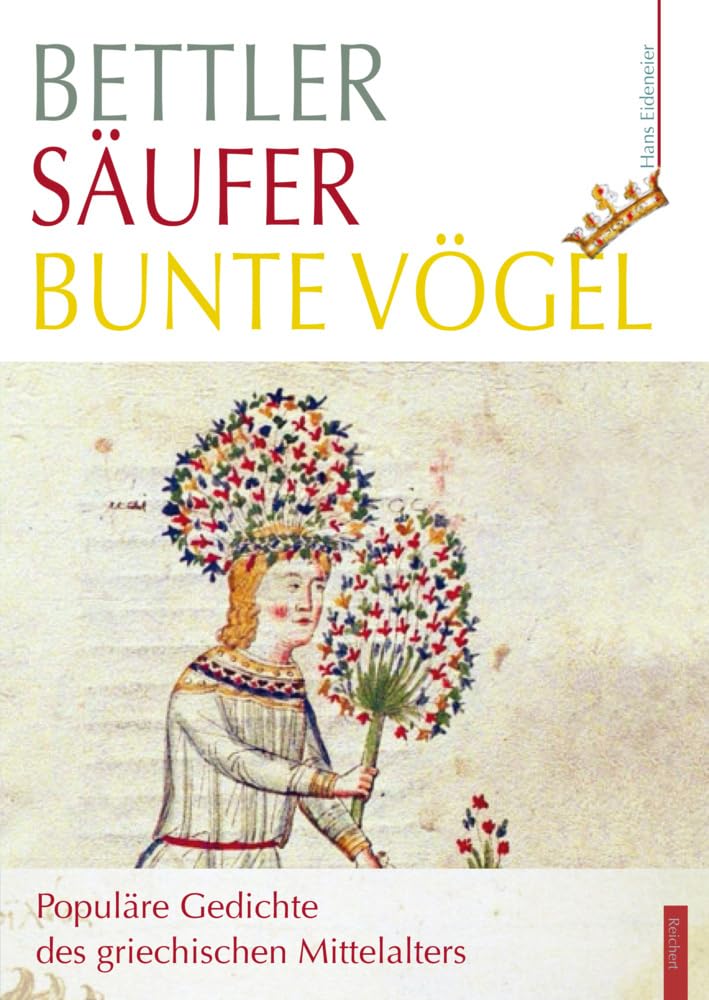 Bettler – Säufer – bunte Vögel: Populäre Gedichte des griechischen Mittelalters Social Sciences