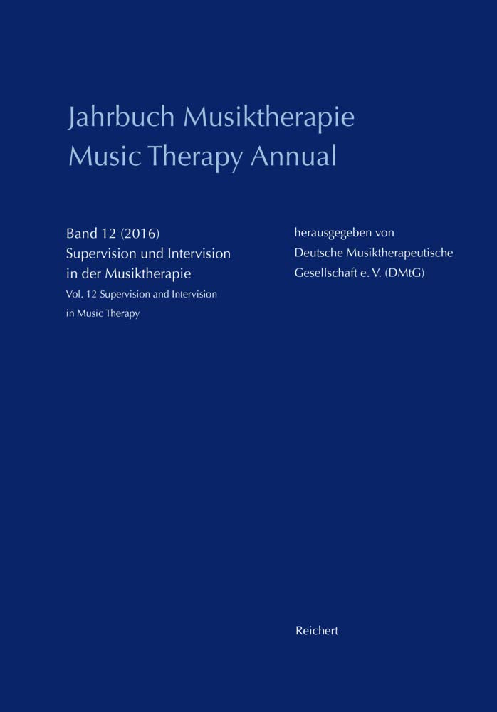 Jahrbuch Musiktherapie / Music Therapy Annual: Band 12 (2016) Supervision und Intervision in der Musiktherapie / Vol. 12 (2016) Supervision and Intervision in Music Therapy Medicine