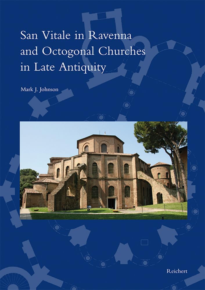 San Vitale in Ravenna and Octogonal Churches in Late Antiquity (Spätantike – Frühes Christentum – Byzanz, Band 44) Social Sciences