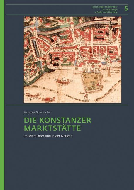Die Konstanzer Marktstätte im Mittelalter und in der Neuzeit (Forschungen und Berichte zur Archäologie in Baden-Württemberg) Books