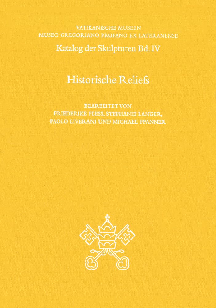 Vatikanische Museen. Museo Gregoriano Profano ex Lateranense: Katalog der Skulpturen IV: Historische Reliefs (Monumenta Artis Romanae, Band 40) Books