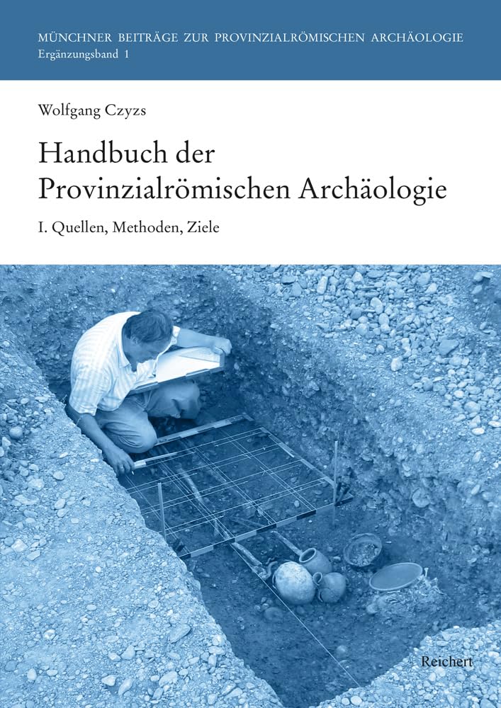 Handbuch der Provinzialrömischen Archäologie: I. Quellen, Methoden, Ziele (Münchner Beiträge zur Provinzialrömischen Archäologie, Band 1) Social Sciences