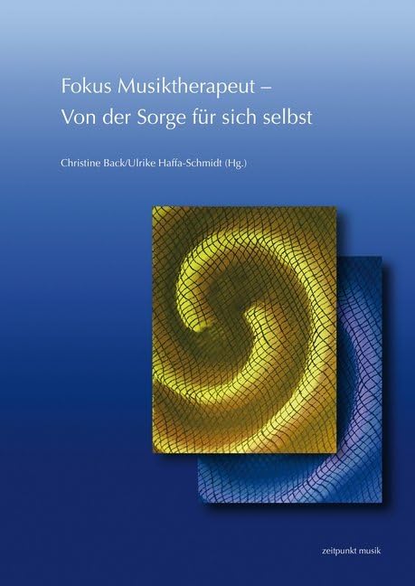 Fokus Musiktherapeut – Von der Sorge für sich selbst: 26. Musiktherapie-Tagung am Freien Musikzentrum München e. V. (3.–4. März 2018) (freies musikzentrum münchen. Beiträge zur Musiktherapie) Medicine
