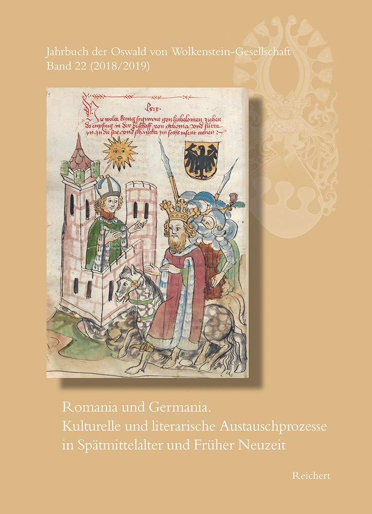 Jahrbuch der Oswald von Wolkenstein-Gesellschaft: Band 22 (2018/2019): Romania und Germania. Kulturelle und literarische Austauschprozesse in Spätmittelalter und Früher Neuzeit Social Sciences