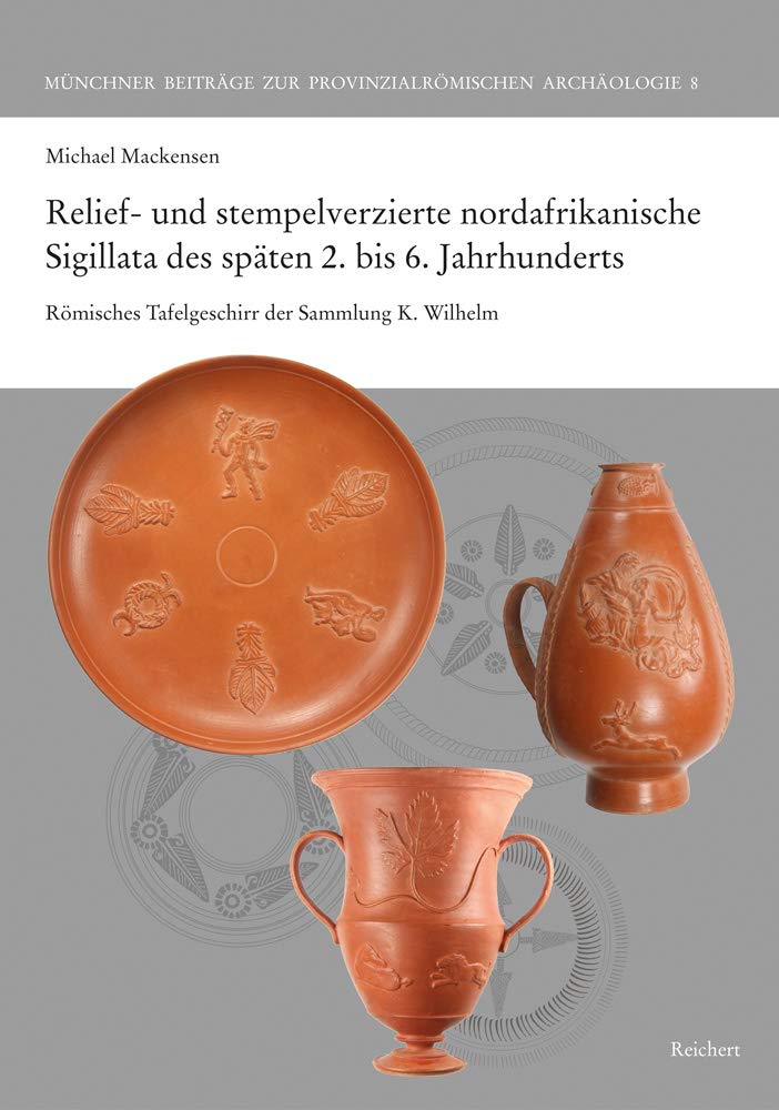 Relief- und stempelverzierte nordafrikanische Sigillata des späten 2. bis 6. Jahrhunderts: Römisches Tafelgeschirr der Sammlung K. Wilhelm (Münchner ... zur Provinzialrömischen Archäologie, Band 8) Fairy Tales & Legends