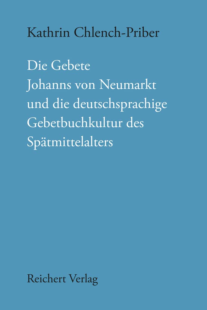 Die Gebete Johanns von Neumarkt und die deutschsprachige Gebetbuchkultur des Spätmittelalters (Münchener Texte und Untersuchungen zur deutschen Literatur des Mittelalters, Band 150) Books
