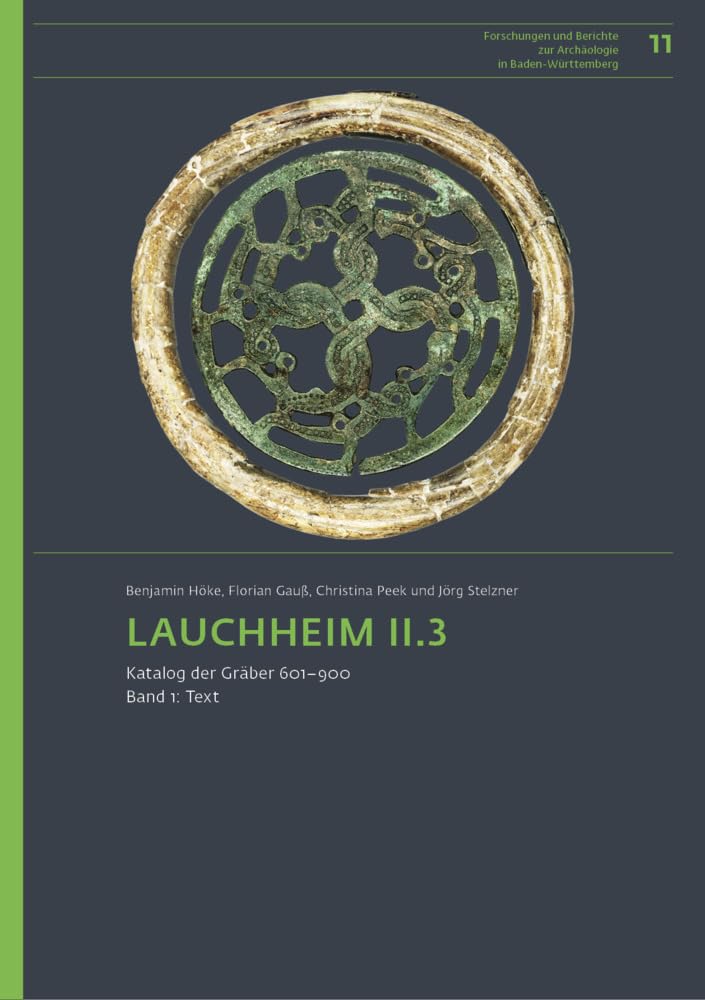 Lauchheim II.3: Katalog der Gräber 601-1000 (Forschungen und Berichte zur Archäologie in Baden-Württemberg) Books