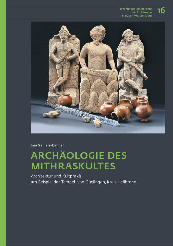Archäologie des Mithraskultes: Architektur und Kultpraxis am Beispiel der Tempel von Güglingen, Kreis Heilbronn (Forschungen und Berichte zur Archäologie in Baden-Württemberg) Books