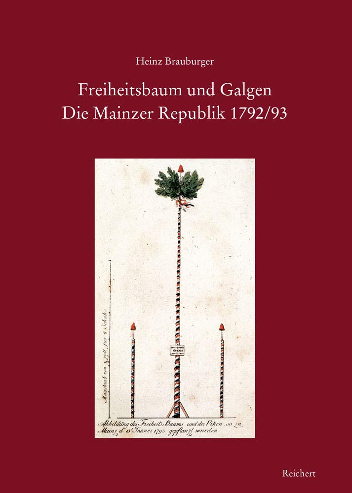Freiheitsbaum und Galgen. Die Mainzer Republik 1792/93: Chronologie, Dokumente mit Anmerkungen, Aufsätze zur französischen Expansionspolitik und zur Rolle der Mainzer Jakobiner Natural Sciences