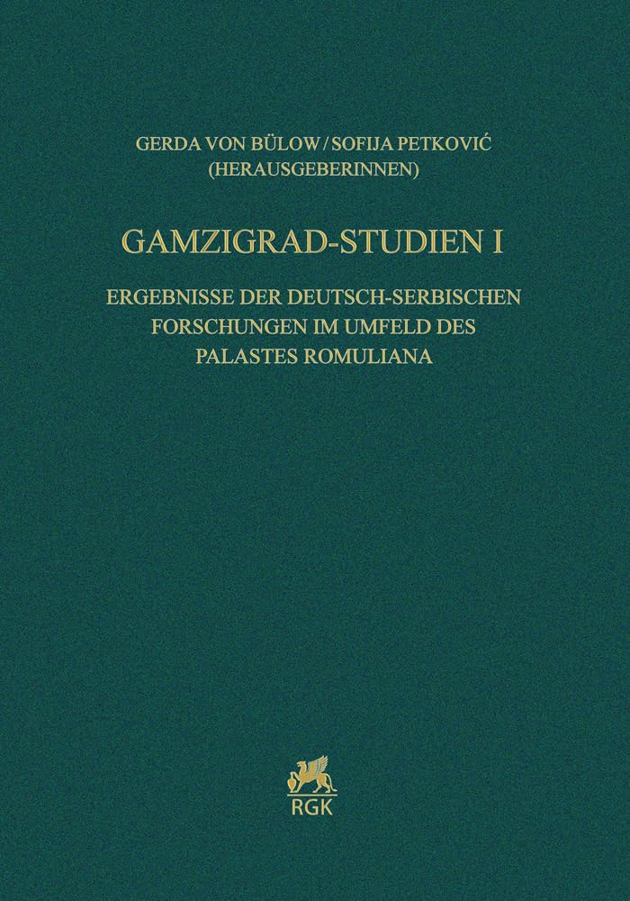 Gamzigrad-Studien I.: Ergebnisse der deutsch-serbischen Forschungen im Umfeld des Palastes Romuliana (Römisch-Germanische Forschungen) Social Sciences