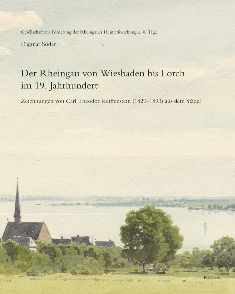 Der Rheingau von Wiesbaden bis Lorch im 19. Jahrhundert: Zeichnungen von Carl Theodor Reiffenstein (1820–1893) aus dem Städel Contemporary literature