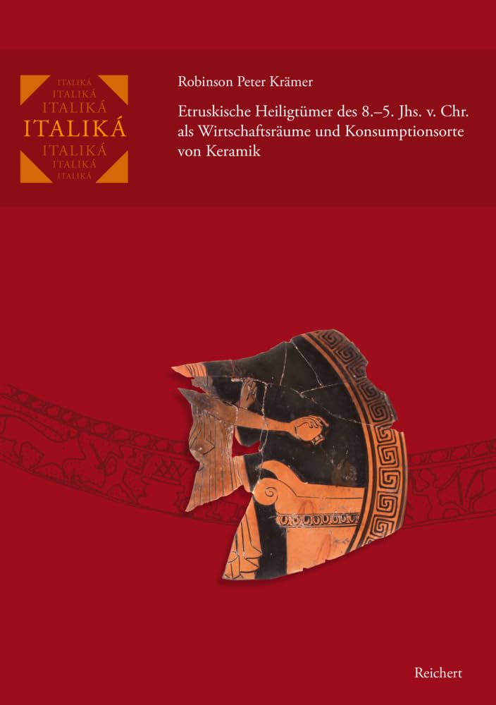 Etruskische Heiligtümer des 8.–5. Jhs. v. Chr. als Wirtschaftsräume und Konsumptionsorte von Keramik (Italiká) Books