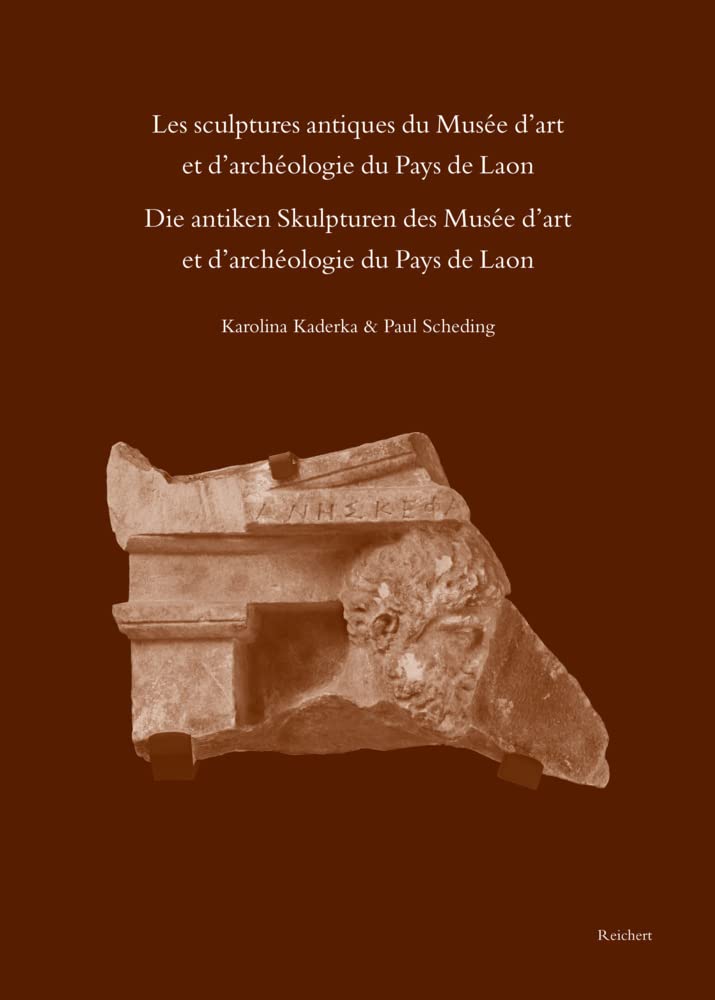 Les sculptures antiques du Musée d’art et d’archéologie du Pays de Laon - Die antiken Skulpturen des Musée d’art et d’archeologie du Pays de Laon (Monumenta Artis Romanae) Books