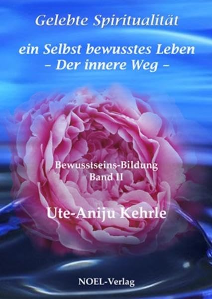 Gelebte Spiritualität - ein Selbst bewusstes Leben / Bewusstseins-Bildung Band II Lifestyle