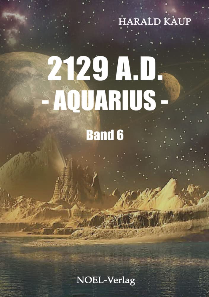 2129 A.D. - Aquarius -: Band 6 (Neuland Saga) Contemporary literature
