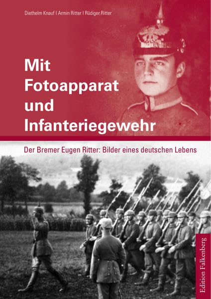 Mit Fotoapparat und Infanteriegewehr: Der Bremer Eugen Ritter: Bilder eines deutschen Lebens. Eine Biografie aus dem deutschnationalen Milieu Natural Sciences
