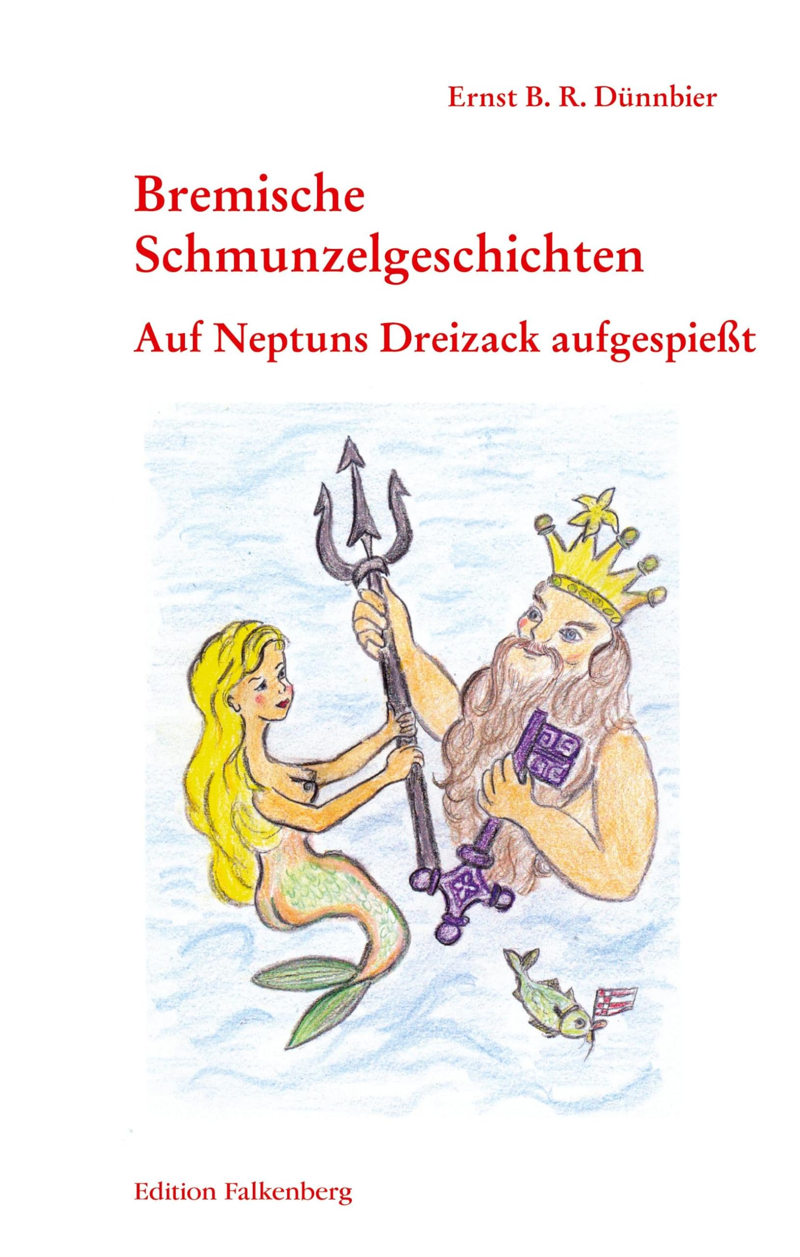 Auf Neptuns Dreizack aufgespießt: Bremische Schmunzelgeschichten Band 3 Humour & Satire