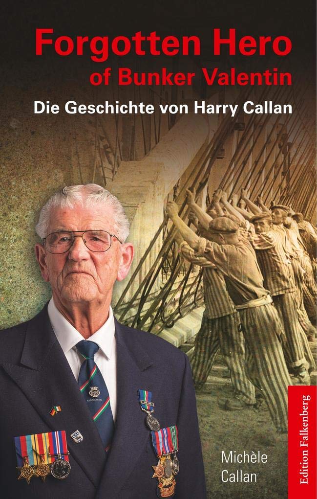 Forgotten Hero of Bunker Valentin: Die Geschichte von Harry Callan Politics & History