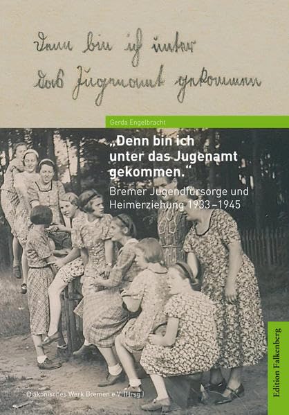 »Denn bin ich unter das Jugenamt gekommen.«: Bremer Jugendfürsorge und Heimerziehung 1933-1945 Politics & History