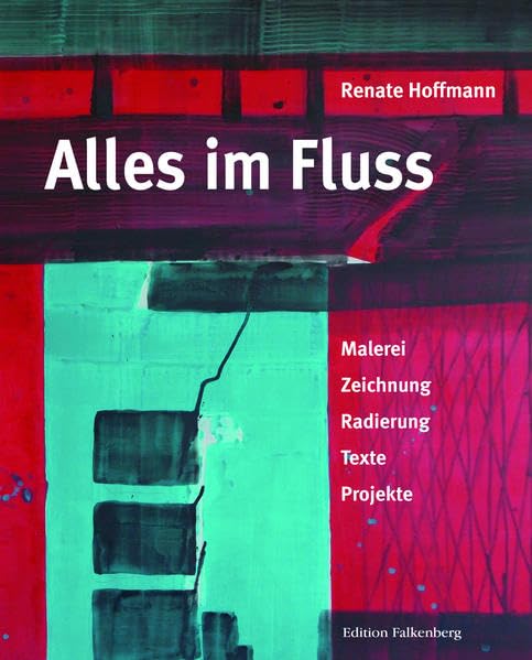 Alles im Fluss: Malerei, Zeichnung, Radierung, Texte, Projekte Film, Art & Culture