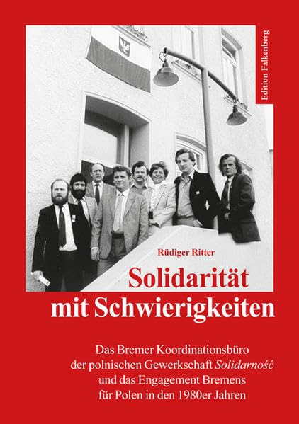 Solidarität mit Schwierigkeiten: Das Bremer Koordinationsbüro der polnischen Gewerkschaft Solidarność und das Engagement Bremens für Polen in den 1980er Jahren Politics & History