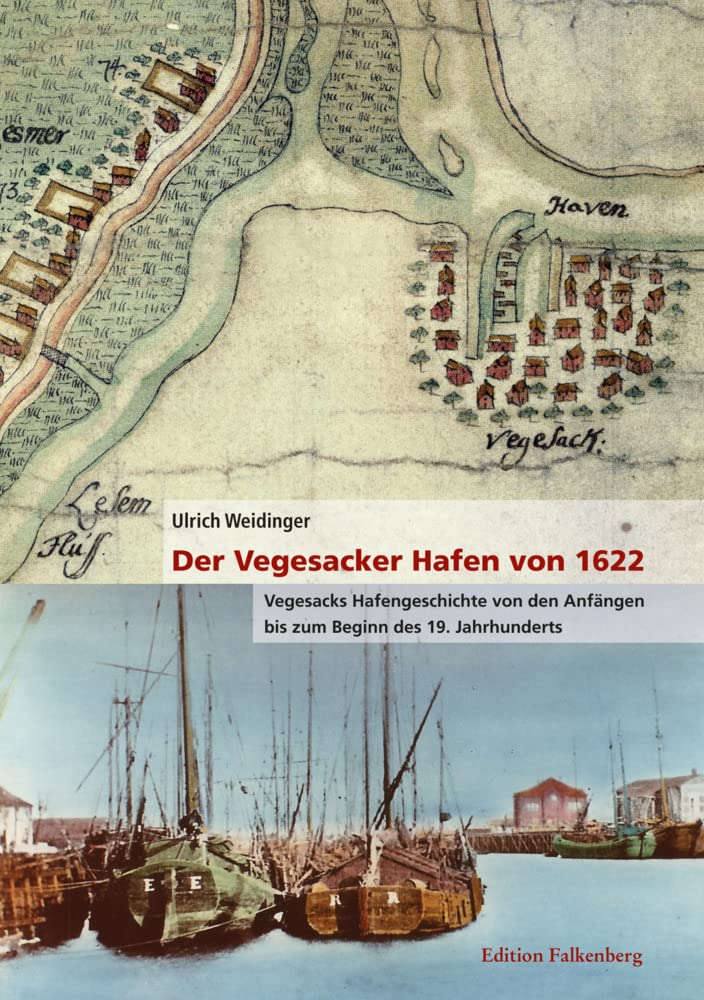 Der Vegesacker Hafen von 1622: Vegesacks Hafengeschichte von den Anfängen bis zum Beginn des 19. Jahrhunderts Politics & History