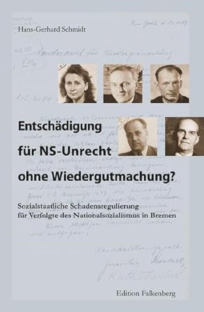 Entschädigung für NS-Unrecht ohne Wiedergutmachung?: Sozialstaatliche Schadensregulierung für Verfolgte des Nationalsozialismus in Bremen ... Staatsarchiv der Freien Hansestadt Bremen) Politics & History
