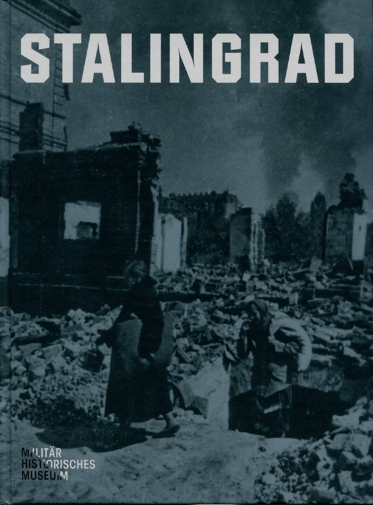 Stalingrad: Eine Ausstellung des Militärhistorischen Museums der Bundeswehr (Forum MHM: Schriftenreihe des Militärhistorischen Museums der Bundeswehr) Politics & History